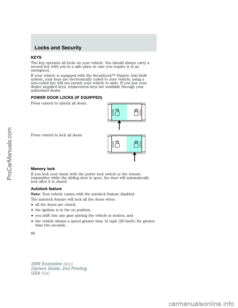 FORD E-250 2009 Manual PDF KEYS
The key operates all locks on your vehicle. You should always carry a
second key with you in a safe place in case you require it in an
emergency.
If your vehicle is equipped with the SecuriLock