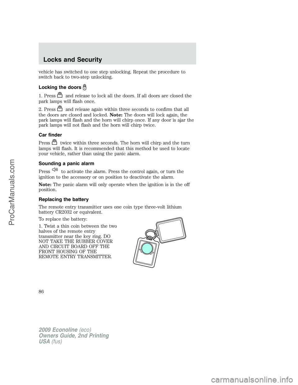 FORD E-250 2009 Manual Online vehicle has switched to one step unlocking. Repeat the procedure to
switch back to two-step unlocking.
Locking the doors
1. Pressand release to lock all the doors. If all doors are closed the
park lam FORD E-250 2009 Manual Online vehicle has switched to one step unlocking. Repeat the procedure to
switch back to two-step unlocking.
Locking the doors
1. Pressand release to lock all the doors. If all doors are closed the
park lam