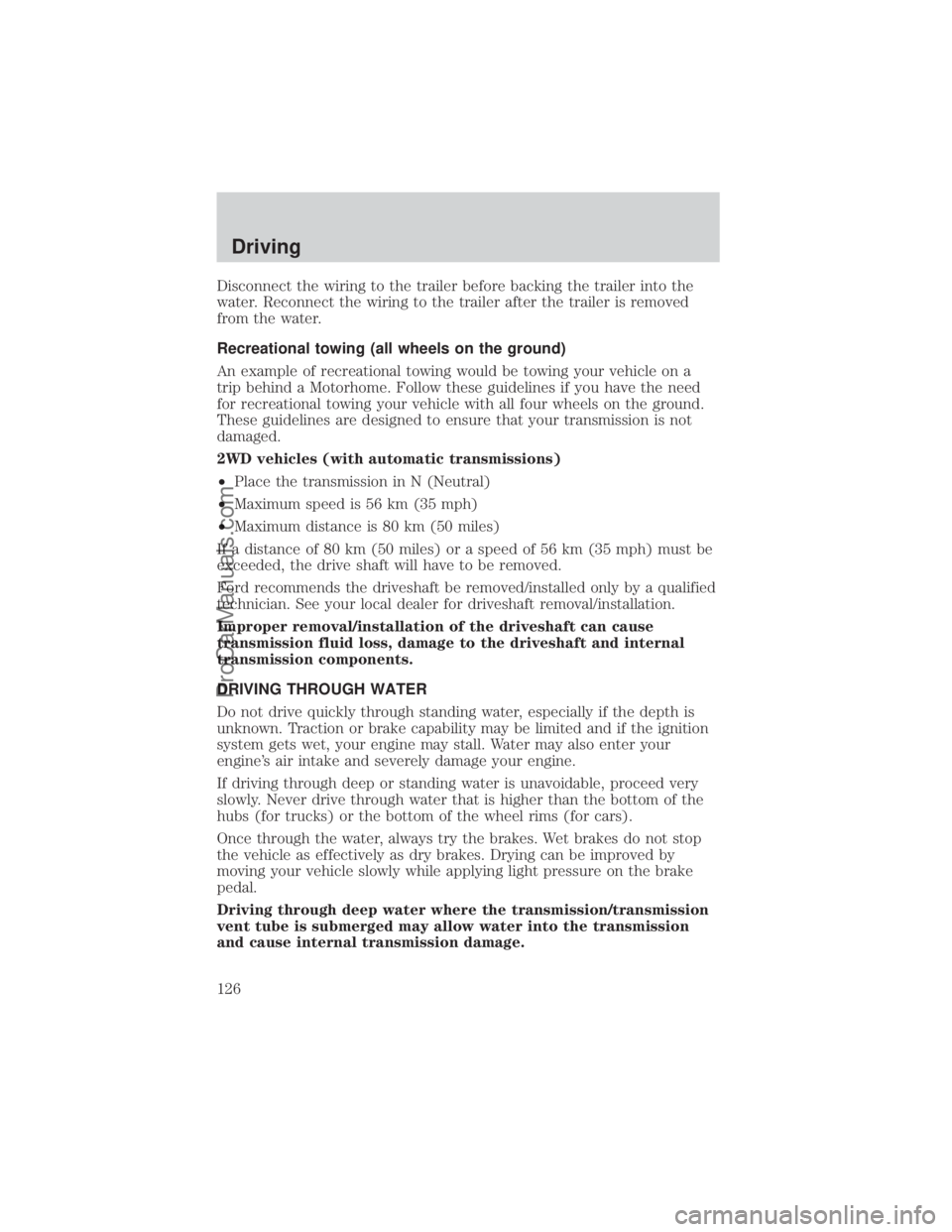 FORD E-350 2000  Owners Manual Disconnect the wiring to the trailer before backing the trailer into the
water. Reconnect the wiring to the trailer after the trailer is removed
from the water.
Recreational towing (all wheels on the 