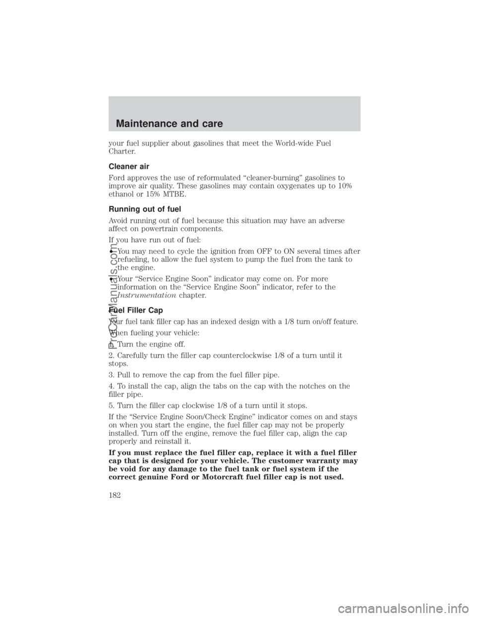 FORD E-350 2000 Service Manual your fuel supplier about gasolines that meet the World-wide Fuel
Charter.
Cleaner air
Ford approves the use of reformulated ªcleaner-burningº gasolines to
improve air quality. These gasolines may co