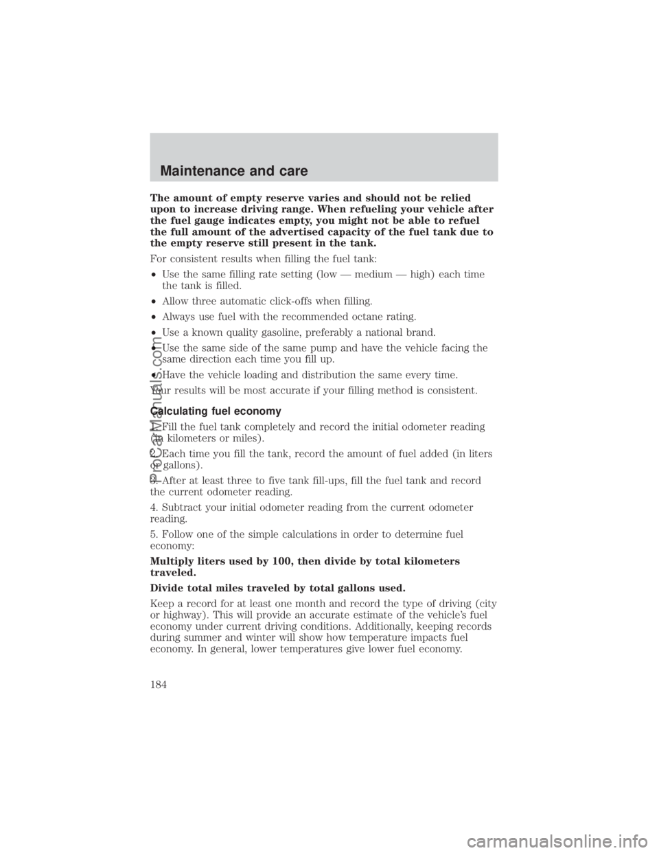 FORD E-350 2000 Owners Manual The amount of empty reserve varies and should not be relied
upon to increase driving range. When refueling your vehicle after
the fuel gauge indicates empty, you might not be able to refuel
the full a FORD E-350 2000 Owners Manual The amount of empty reserve varies and should not be relied
upon to increase driving range. When refueling your vehicle after
the fuel gauge indicates empty, you might not be able to refuel
the full a