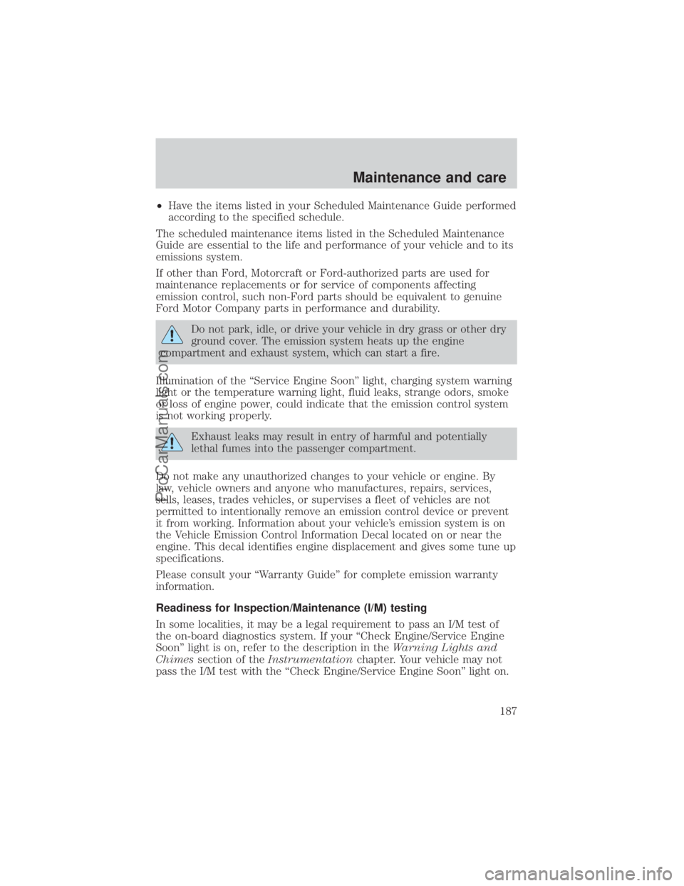 FORD E-350 2000  Owners Manual ²Have the items listed in your Scheduled Maintenance Guide performed
according to the specified schedule.
The scheduled maintenance items listed in the Scheduled Maintenance
Guide are essential to th