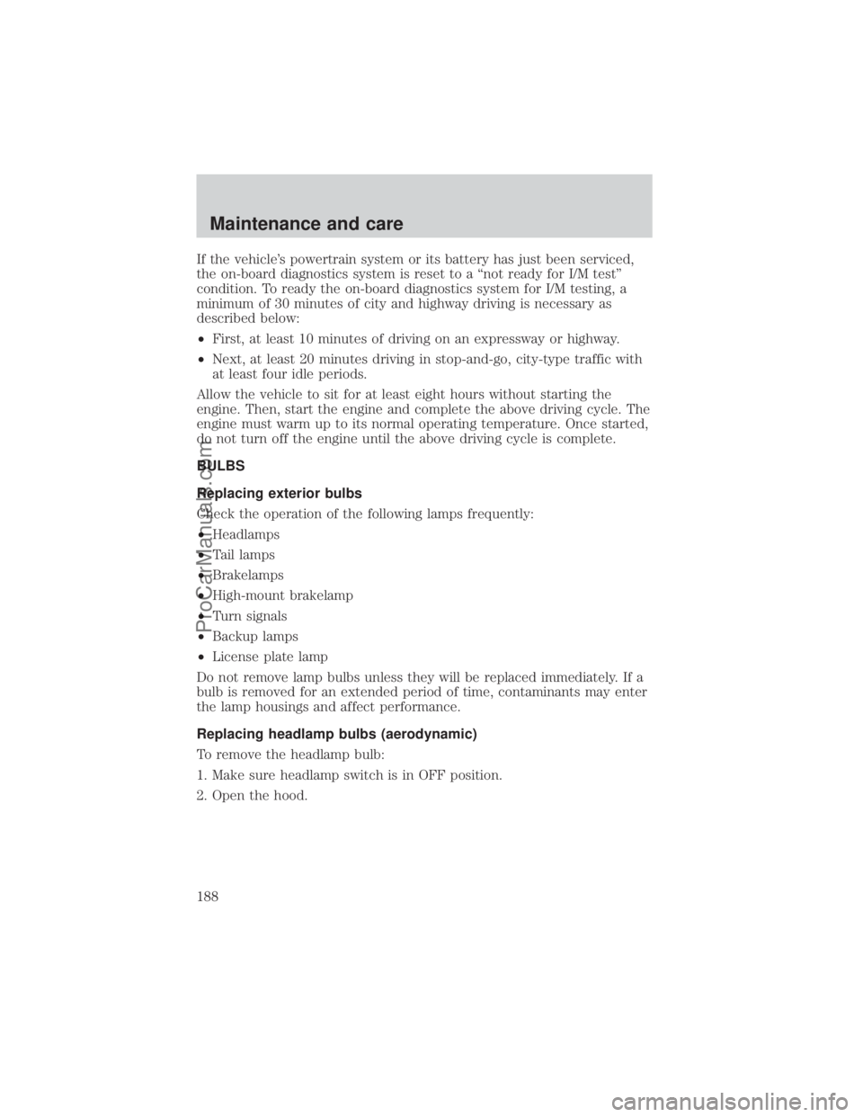 FORD E-350 2000 Owners Manual If the vehicles powertrain system or its battery has just been serviced,
the on-board diagnostics system is reset to a ªnot ready for I/M testº
condition. To ready the on-board diagnostics system f FORD E-350 2000 Owners Manual If the vehicles powertrain system or its battery has just been serviced,
the on-board diagnostics system is reset to a ªnot ready for I/M testº
condition. To ready the on-board diagnostics system f