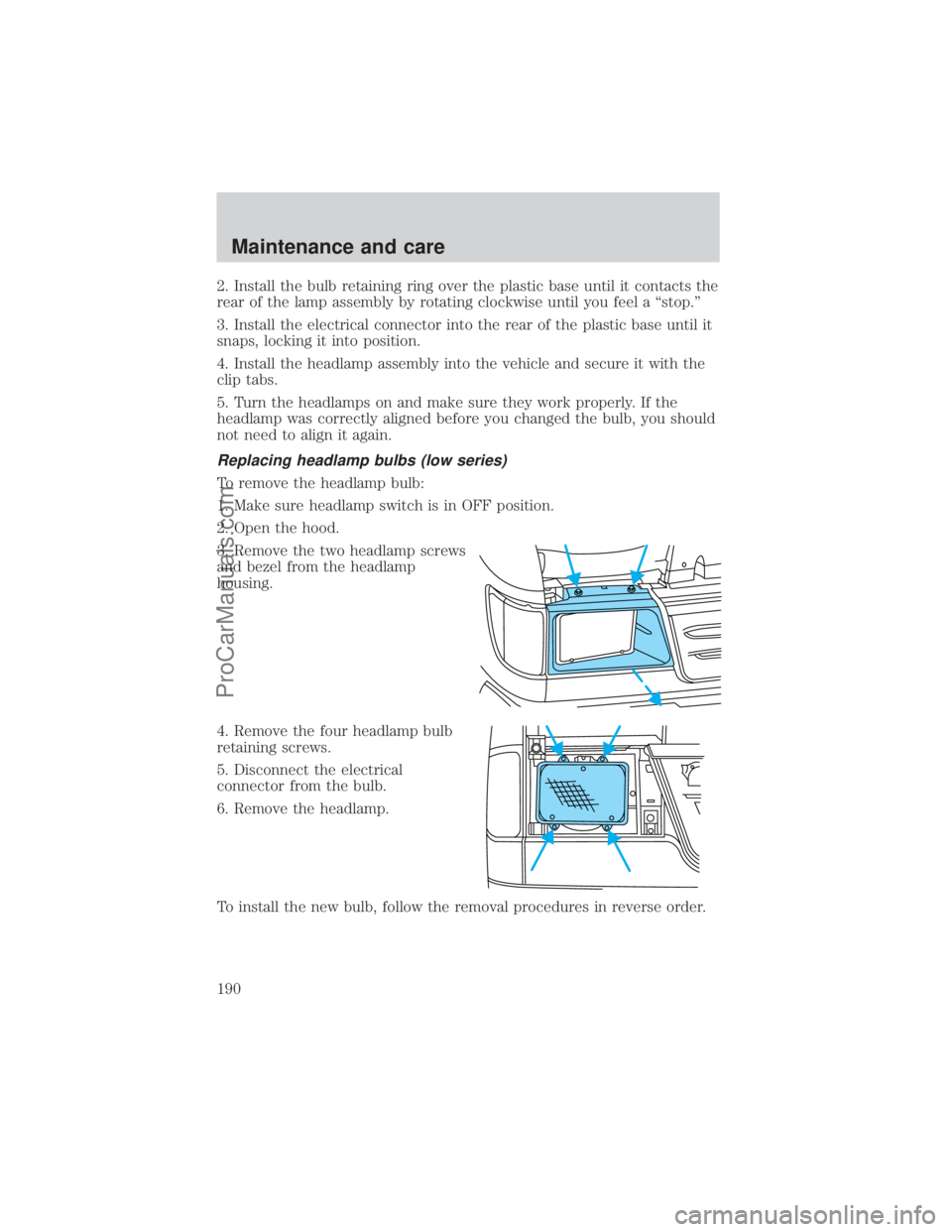 FORD E-350 2000 Service Manual 2. Install the bulb retaining ring over the plastic base until it contacts the
rear of the lamp assembly by rotating clockwise until you feel a ªstop.º
3. Install the electrical connector into the r