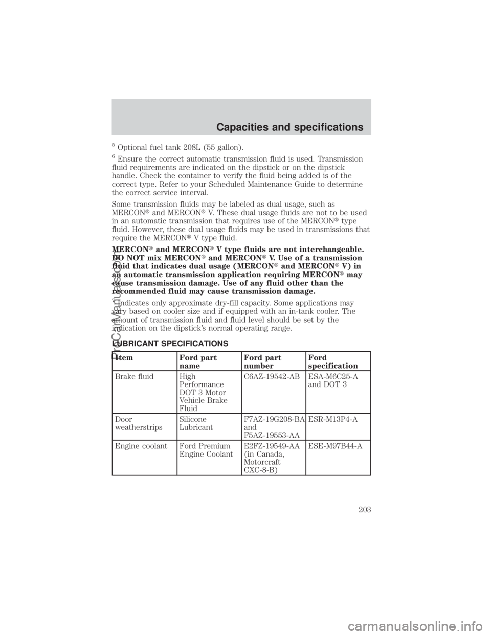 FORD E-350 2000 Owners Manual 5Optional fuel tank 208L (55 gallon).
6Ensure the correct automatic transmission fluid is used. Transmission
fluid requirements are indicated on the dipstick or on the dipstick
handle. Check the conta FORD E-350 2000 Owners Manual 5Optional fuel tank 208L (55 gallon).
6Ensure the correct automatic transmission fluid is used. Transmission
fluid requirements are indicated on the dipstick or on the dipstick
handle. Check the conta