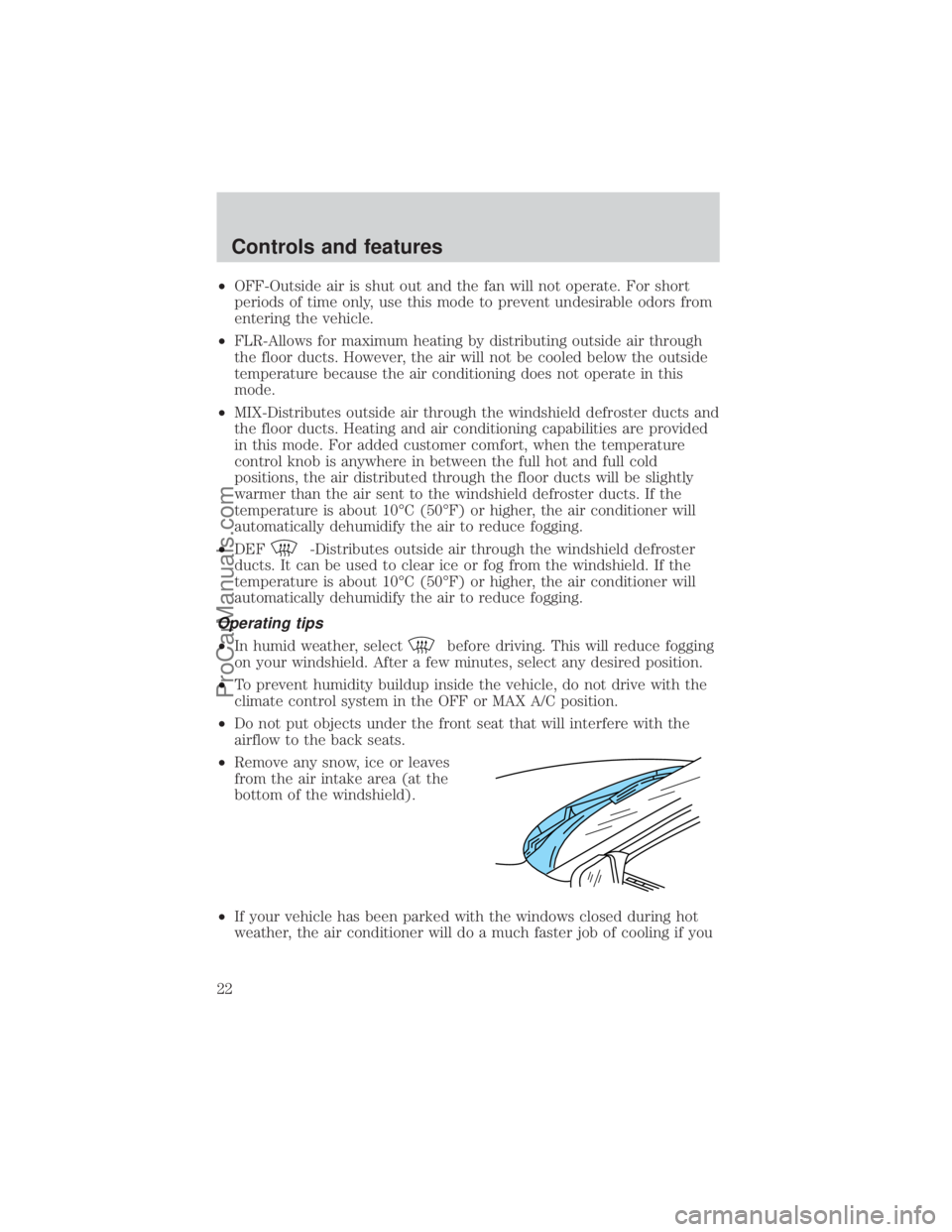 FORD E-350 2000 Owners Manual ²OFF-Outside air is shut out and the fan will not operate. For short
periods of time only, use this mode to prevent undesirable odors from
entering the vehicle.
²FLR-Allows for maximum heating by di