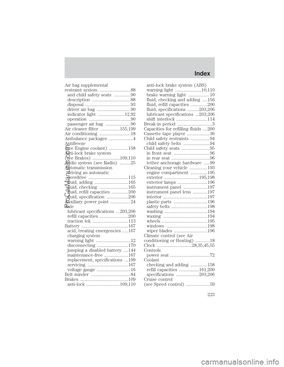 FORD E-350 2000 Repair Manual Air bag supplemental
restraint system ..........................88
and child safety seats ..............90
description ................................88
disposal .....................................