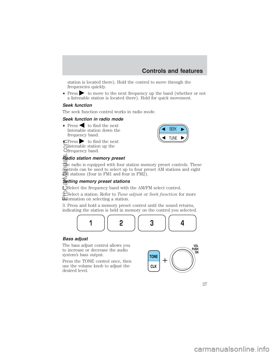 FORD E-350 2000  Owners Manual station is located there). Hold the control to move through the
frequencies quickly.
²Press
to move to the next frequency up the band (whether or not
a listenable station is located there). Hold for 