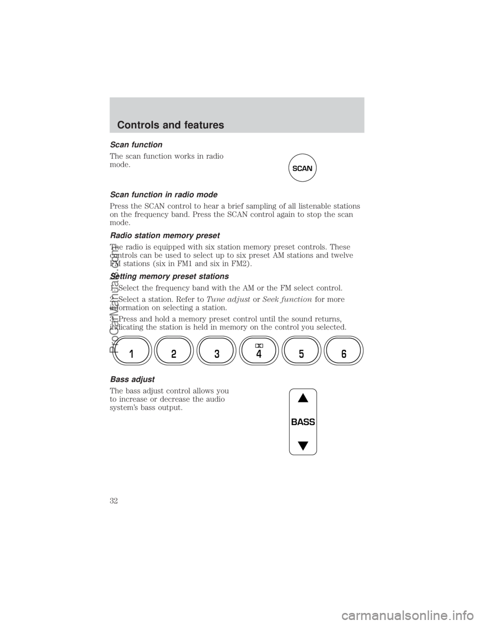 FORD E-350 2000  Owners Manual Scan function
The scan function works in radio
mode.
Scan function in radio mode
Press the SCAN control to hear a brief sampling of all listenable stations
on the frequency band. Press the SCAN contro