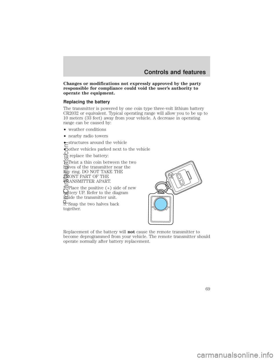 FORD E-350 2000 Repair Manual Changes or modifications not expressly approved by the party
responsible for compliance could void the users authority to
operate the equipment.
Replacing the battery
The transmitter is powered by on FORD E-350 2000 Repair Manual Changes or modifications not expressly approved by the party
responsible for compliance could void the users authority to
operate the equipment.
Replacing the battery
The transmitter is powered by on
