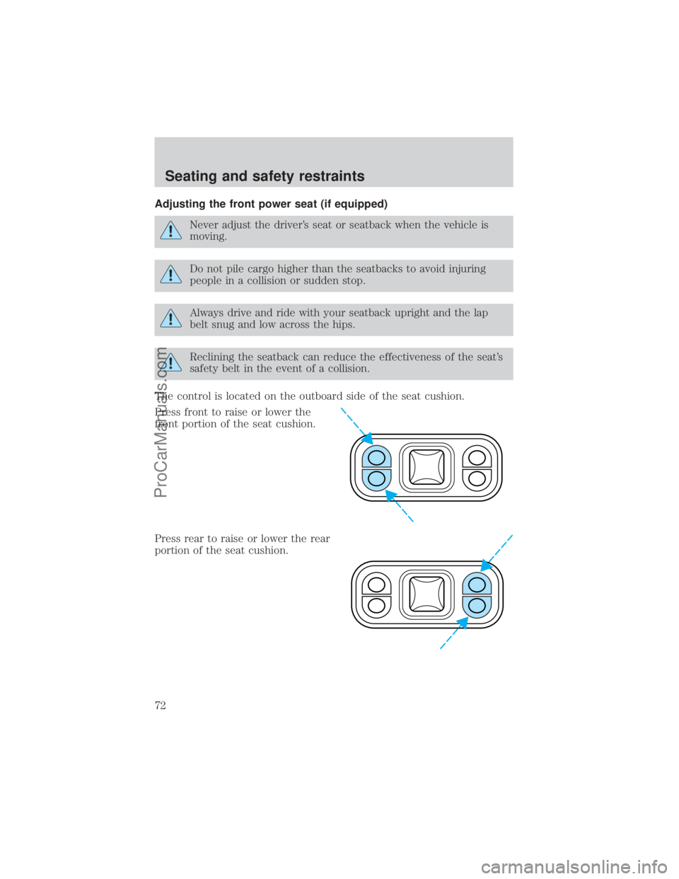 FORD E-350 2000 Manual PDF Adjusting the front power seat (if equipped)
Never adjust the drivers seat or seatback when the vehicle is
moving.
Do not pile cargo higher than the seatbacks to avoid injuring
people in a collision FORD E-350 2000 Manual PDF Adjusting the front power seat (if equipped)
Never adjust the drivers seat or seatback when the vehicle is
moving.
Do not pile cargo higher than the seatbacks to avoid injuring
people in a collision