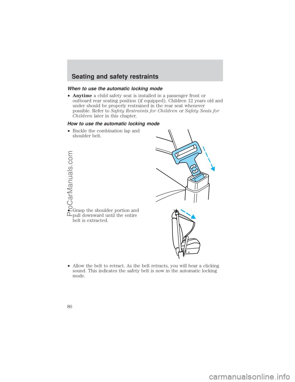 FORD E-350 2000 Manual PDF When to use the automatic locking mode
²Anytimea child safety seat is installed in a passenger front or
outboard rear seating position (if equipped). Children 12 years old and
under should be properl FORD E-350 2000 Manual PDF When to use the automatic locking mode
²Anytimea child safety seat is installed in a passenger front or
outboard rear seating position (if equipped). Children 12 years old and
under should be properl