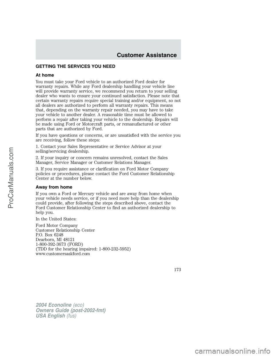 FORD E-350 2004 Owners Manual GETTING THE SERVICES YOU NEED
At home
You must take your Ford vehicle to an authorized Ford dealer for
warranty repairs. While any Ford dealership handling your vehicle line
will provide warranty serv FORD E-350 2004 Owners Manual GETTING THE SERVICES YOU NEED
At home
You must take your Ford vehicle to an authorized Ford dealer for
warranty repairs. While any Ford dealership handling your vehicle line
will provide warranty serv