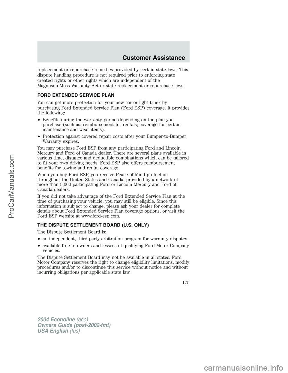 FORD E-350 2004 Owners Manual replacement or repurchase remedies provided by certain state laws. This
dispute handling procedure is not required prior to enforcing state
created rights or other rights which are independent of the
FORD E-350 2004 Owners Manual replacement or repurchase remedies provided by certain state laws. This
dispute handling procedure is not required prior to enforcing state
created rights or other rights which are independent of the