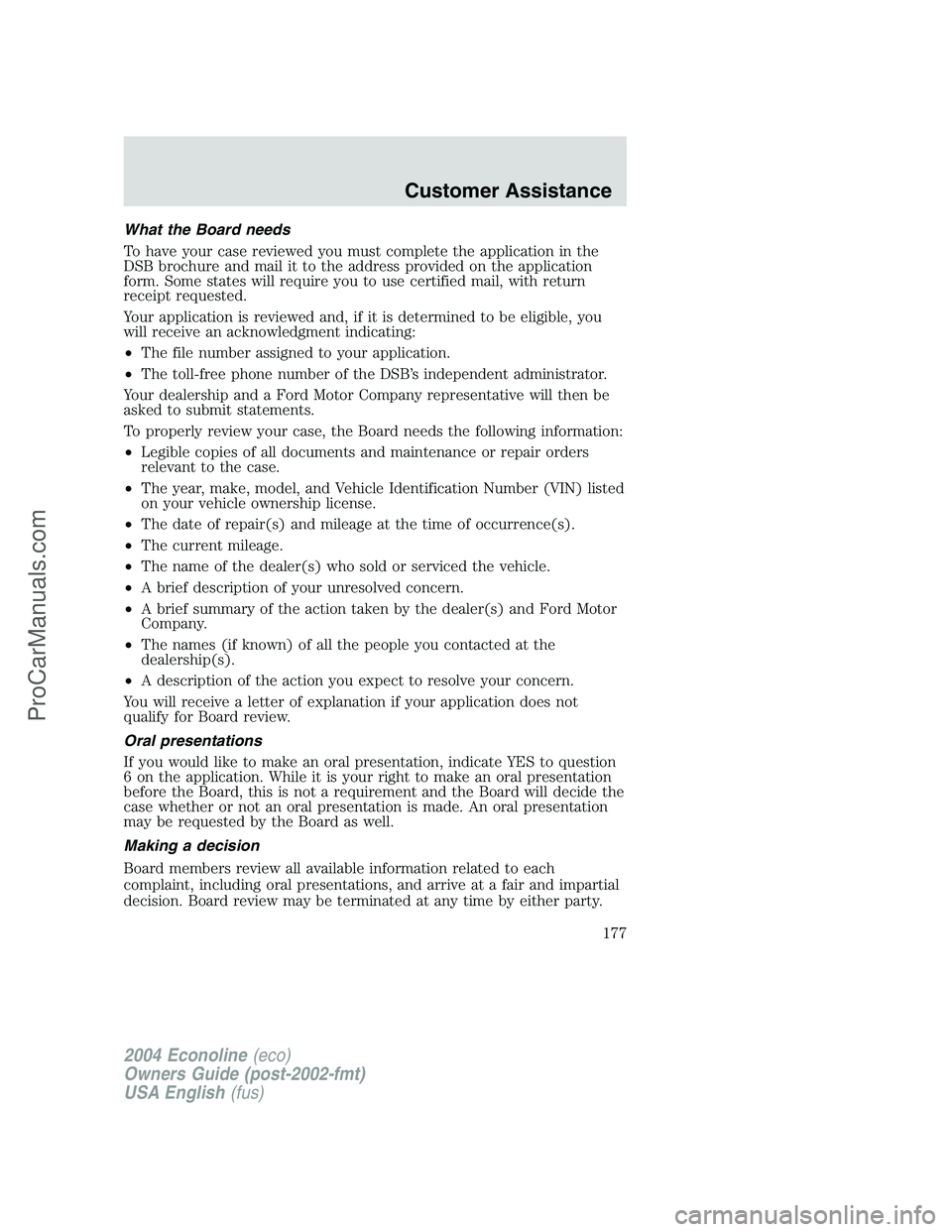 FORD E-350 2004 Owners Manual What the Board needs
To have your case reviewed you must complete the application in the
DSB brochure and mail it to the address provided on the application
form. Some states will require you to use c FORD E-350 2004 Owners Manual What the Board needs
To have your case reviewed you must complete the application in the
DSB brochure and mail it to the address provided on the application
form. Some states will require you to use c