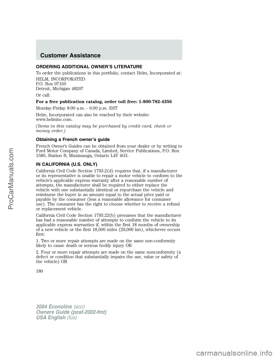 FORD E-350 2004 Owners Manual ORDERING ADDITIONAL OWNER’S LITERATURE
To order the publications in this portfolio, contact Helm, Incorporated at:
HELM, INCORPORATED
P.O. Box 07150
Detroit, Michigan 48207
Or call:
For a free publi FORD E-350 2004 Owners Manual ORDERING ADDITIONAL OWNER’S LITERATURE
To order the publications in this portfolio, contact Helm, Incorporated at:
HELM, INCORPORATED
P.O. Box 07150
Detroit, Michigan 48207
Or call:
For a free publi