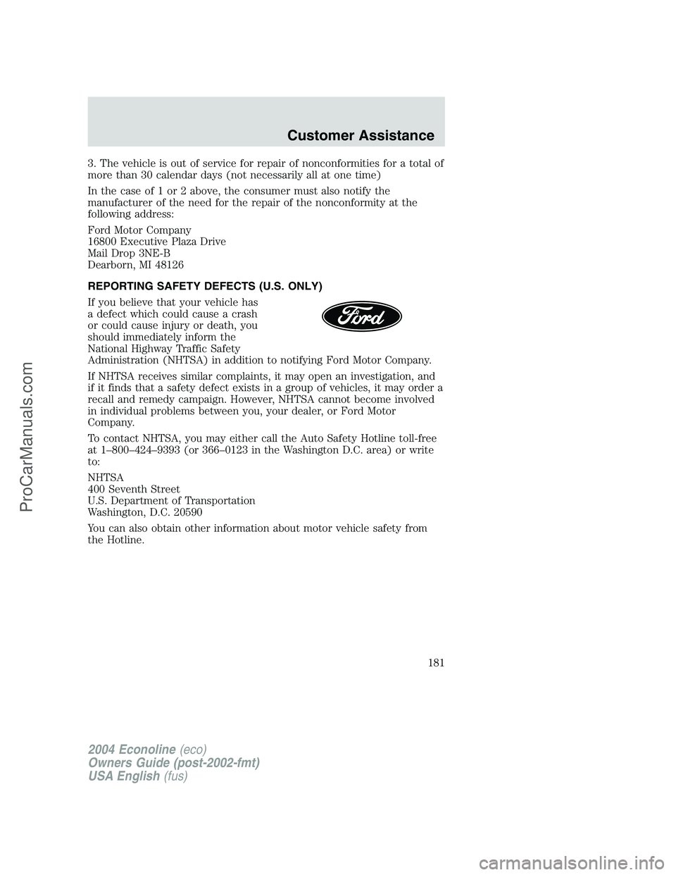 FORD E-350 2004 Owners Manual 3. The vehicle is out of service for repair of nonconformities for a total of
more than 30 calendar days (not necessarily all at one time)
In the case of 1 or 2 above, the consumer must also notify th FORD E-350 2004 Owners Manual 3. The vehicle is out of service for repair of nonconformities for a total of
more than 30 calendar days (not necessarily all at one time)
In the case of 1 or 2 above, the consumer must also notify th