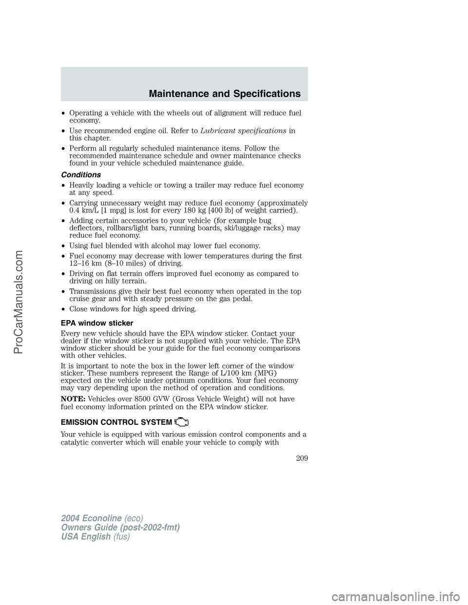 FORD E-350 2004 Owners Manual •Operating a vehicle with the wheels out of alignment will reduce fuel
economy.
•Use recommended engine oil. Refer toLubricant specificationsin
this chapter.
•Perform all regularly scheduled mai FORD E-350 2004 Owners Manual •Operating a vehicle with the wheels out of alignment will reduce fuel
economy.
•Use recommended engine oil. Refer toLubricant specificationsin
this chapter.
•Perform all regularly scheduled mai