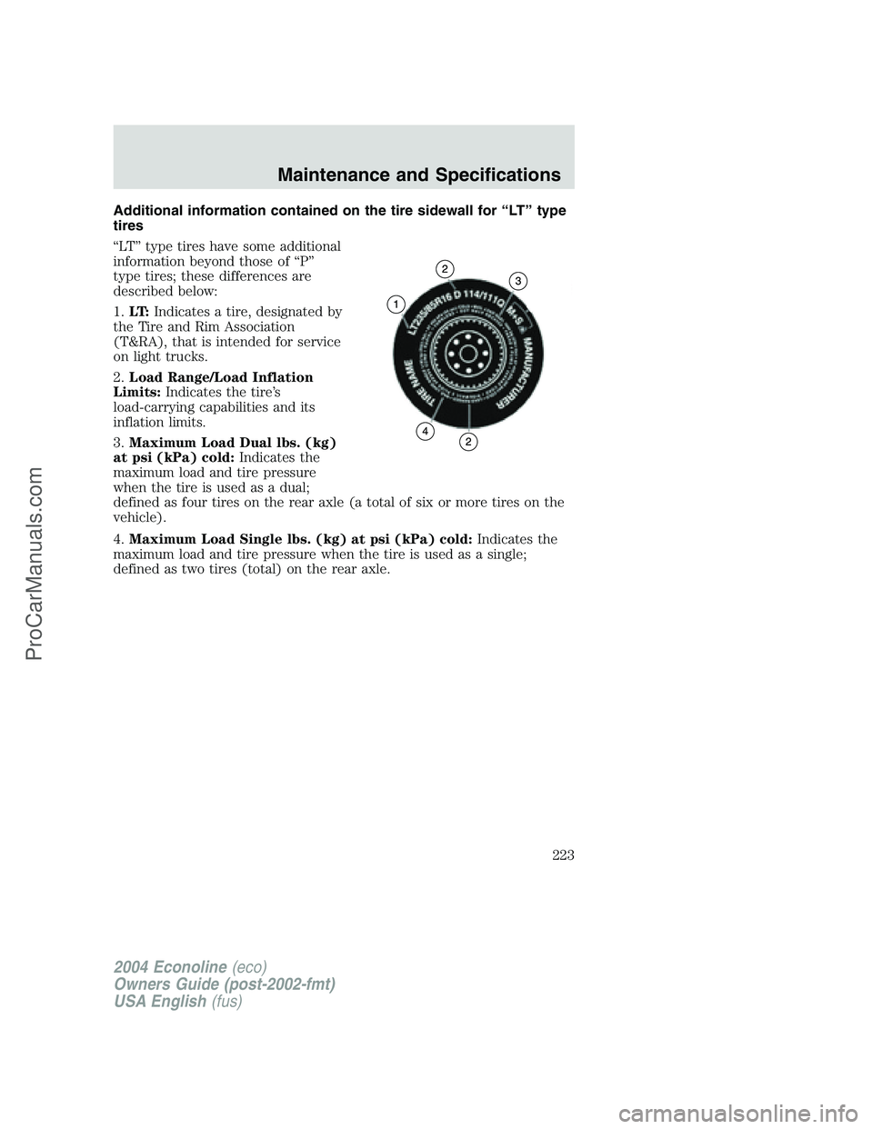FORD E-350 2004  Owners Manual Additional information contained on the tire sidewall for“LT”type
tires
“LT”type tires have some additional
information beyond those of“P”
type tires; these differences are
described below
