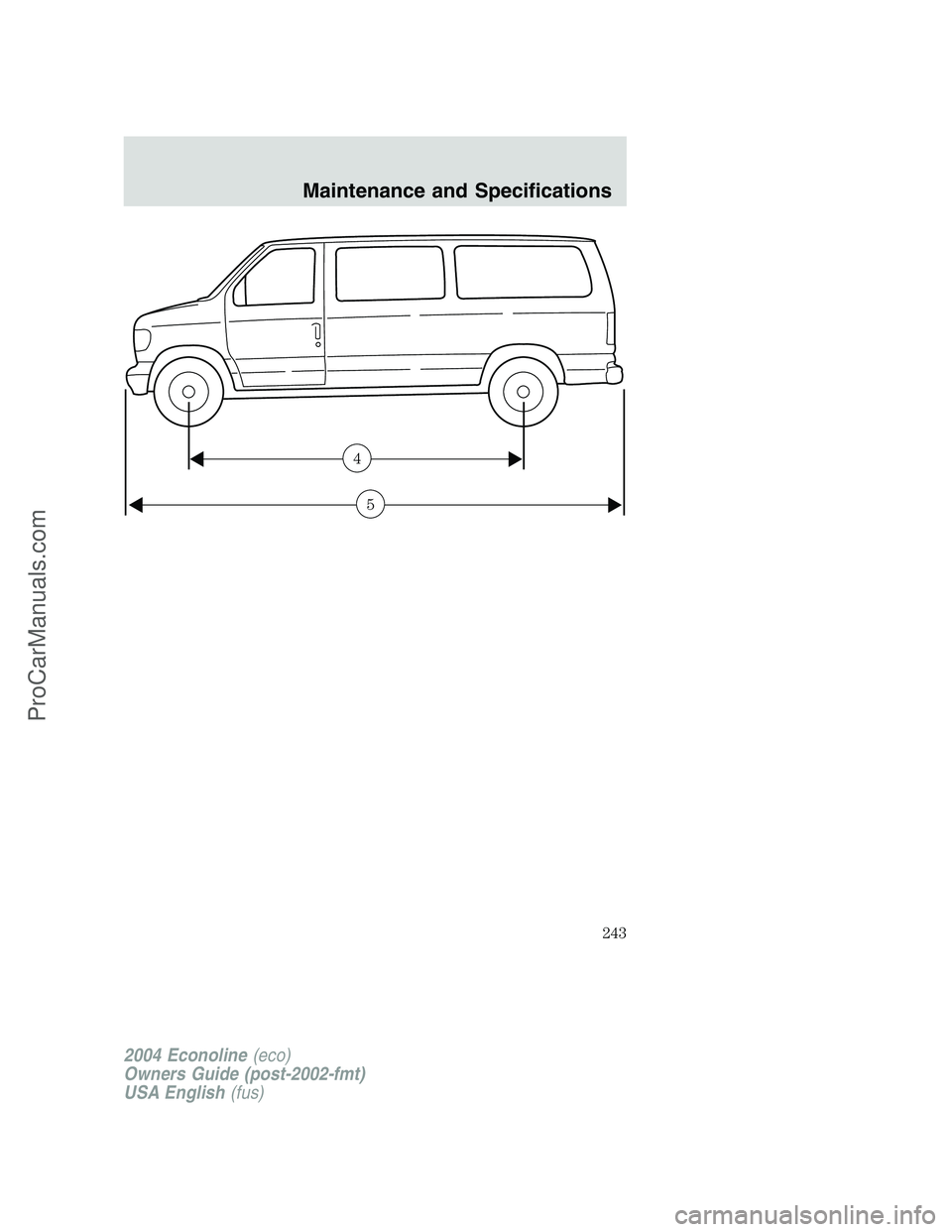 FORD E-350 2004  Owners Manual 4
5
2004 Econoline(eco)
Owners Guide (post-2002-fmt)
USA English(fus)
Maintenance and Specifications
243
ProCarManuals.com 
