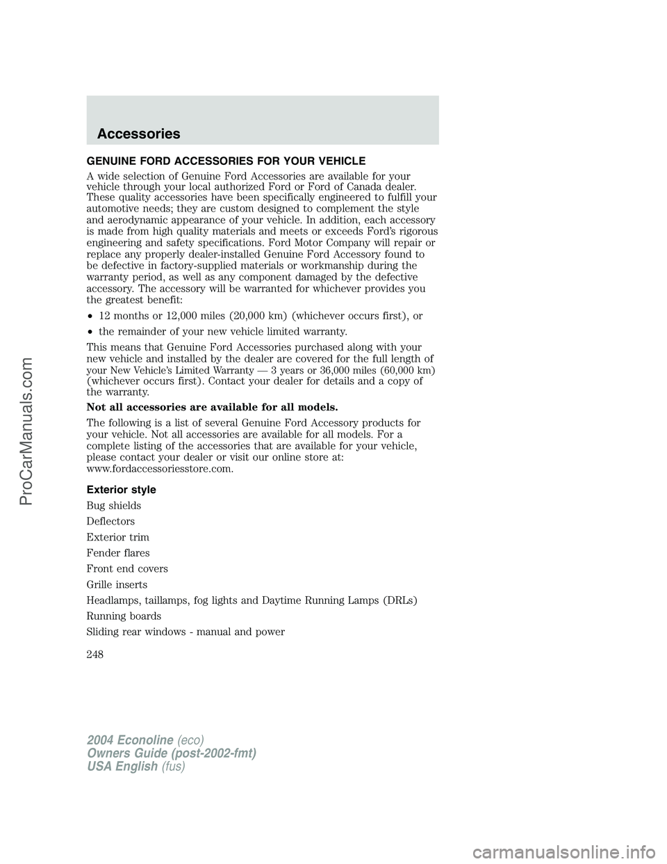 FORD E-350 2004  Owners Manual GENUINE FORD ACCESSORIES FOR YOUR VEHICLE
A wide selection of Genuine Ford Accessories are available for your
vehicle through your local authorized Ford or Ford of Canada dealer.
These quality accesso