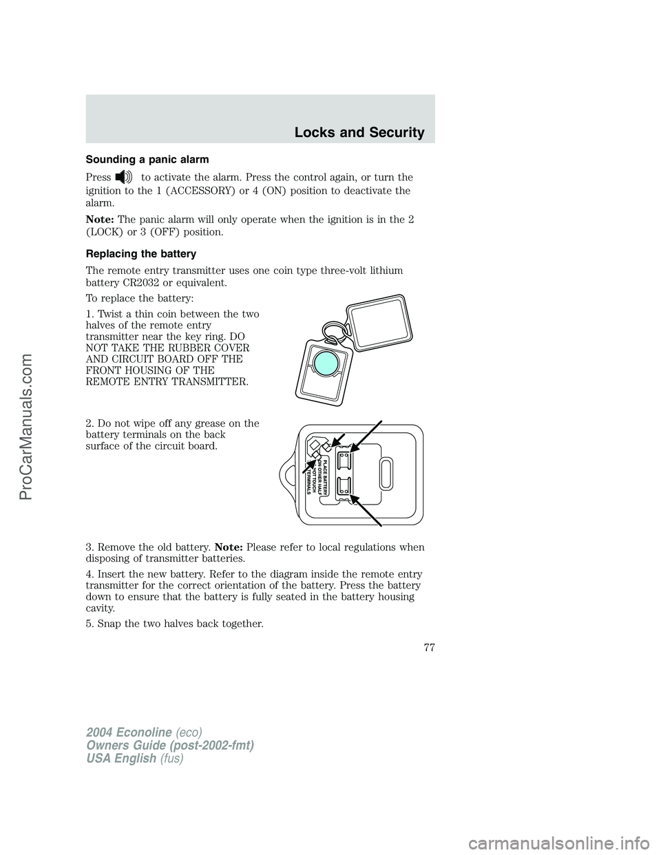 FORD E-350 2004  Owners Manual Sounding a panic alarm
Press
to activate the alarm. Press the control again, or turn the
ignition to the 1 (ACCESSORY) or 4 (ON) position to deactivate the
alarm.
Note:The panic alarm will only operat
