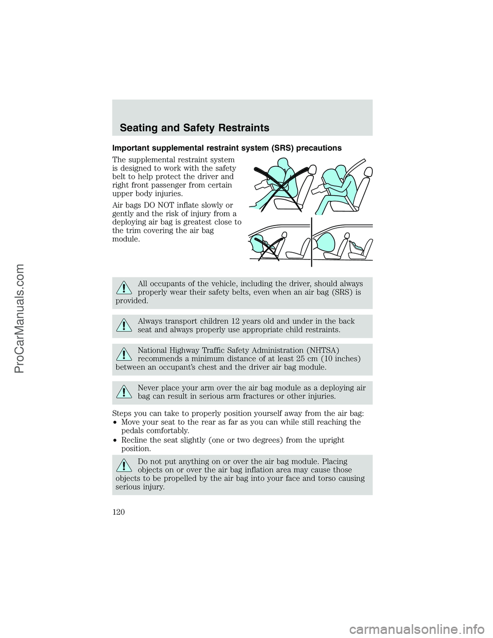 FORD E-350 2002 Owners Manual Important supplemental restraint system (SRS) precautions
The supplemental restraint system
is designed to work with the safety
belt to help protect the driver and
right front passenger from certain
u FORD E-350 2002 Owners Manual Important supplemental restraint system (SRS) precautions
The supplemental restraint system
is designed to work with the safety
belt to help protect the driver and
right front passenger from certain
u