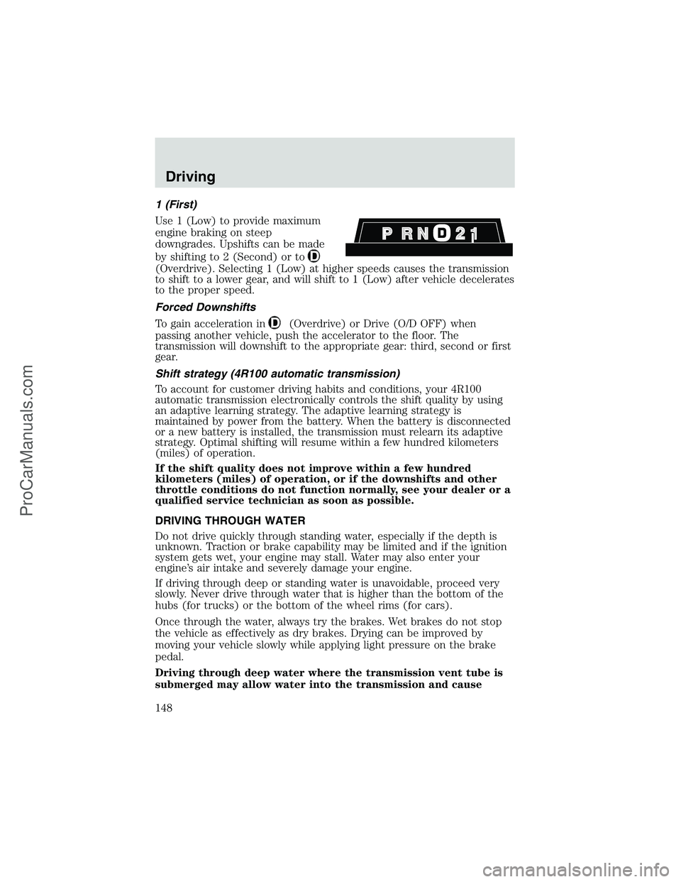 FORD E-350 2002 Owners Manual 1 (First)
Use 1 (Low) to provide maximum
engine braking on steep
downgrades. Upshifts can be made
by shifting to 2 (Second) or to
(Overdrive). Selecting 1 (Low) at higher speeds causes the transmissio FORD E-350 2002 Owners Manual 1 (First)
Use 1 (Low) to provide maximum
engine braking on steep
downgrades. Upshifts can be made
by shifting to 2 (Second) or to
(Overdrive). Selecting 1 (Low) at higher speeds causes the transmissio