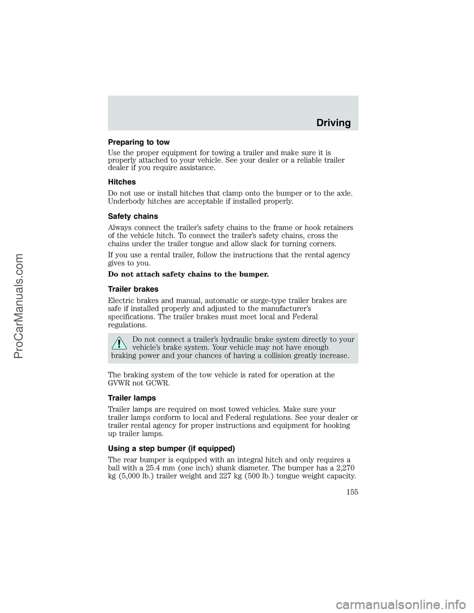 FORD E-350 2002 Owners Manual Preparing to tow
Use the proper equipment for towing a trailer and make sure it is
properly attached to your vehicle. See your dealer or a reliable trailer
dealer if you require assistance.
Hitches
Do FORD E-350 2002 Owners Manual Preparing to tow
Use the proper equipment for towing a trailer and make sure it is
properly attached to your vehicle. See your dealer or a reliable trailer
dealer if you require assistance.
Hitches
Do