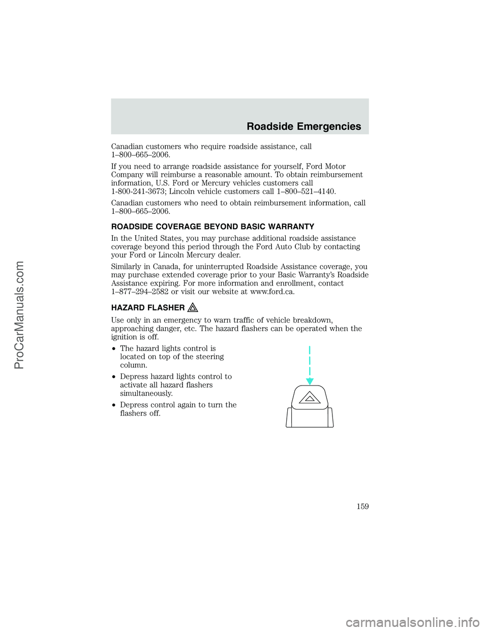 FORD E-350 2002  Owners Manual Canadian customers who require roadside assistance, call
1–800–665–2006.
If you need to arrange roadside assistance for yourself, Ford Motor
Company will reimburse a reasonable amount. To obtain