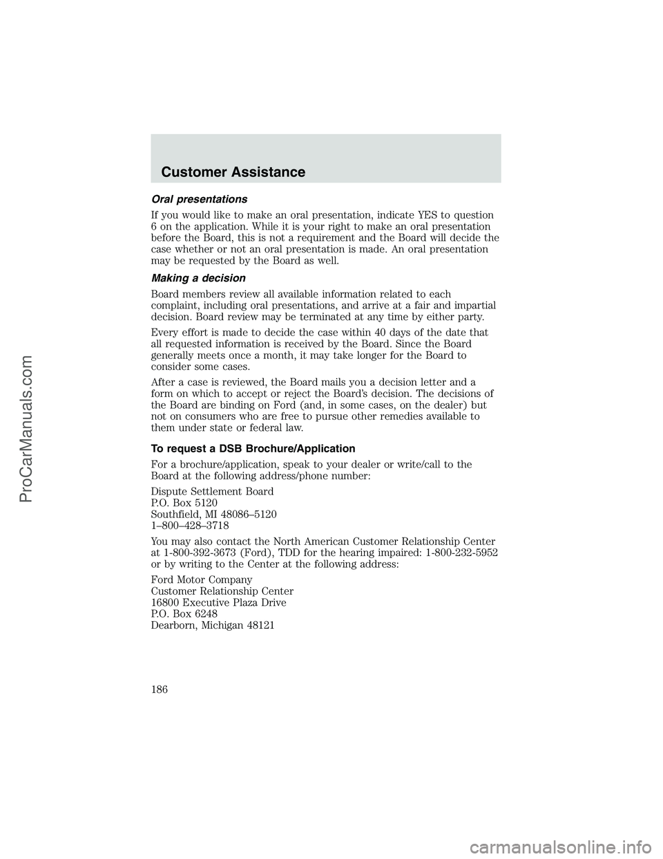 FORD E-350 2002 Owners Manual Oral presentations
If you would like to make an oral presentation, indicate YES to question
6 on the application. While it is your right to make an oral presentation
before the Board, this is not a re FORD E-350 2002 Owners Manual Oral presentations
If you would like to make an oral presentation, indicate YES to question
6 on the application. While it is your right to make an oral presentation
before the Board, this is not a re