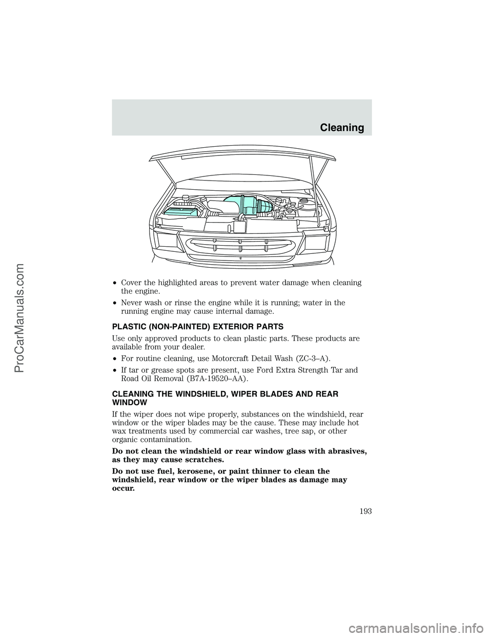 FORD E-350 2002 Owners Manual •Cover the highlighted areas to prevent water damage when cleaning
the engine.
•Never wash or rinse the engine while it is running; water in the
running engine may cause internal damage.
PLASTIC ( FORD E-350 2002 Owners Manual •Cover the highlighted areas to prevent water damage when cleaning
the engine.
•Never wash or rinse the engine while it is running; water in the
running engine may cause internal damage.
PLASTIC (