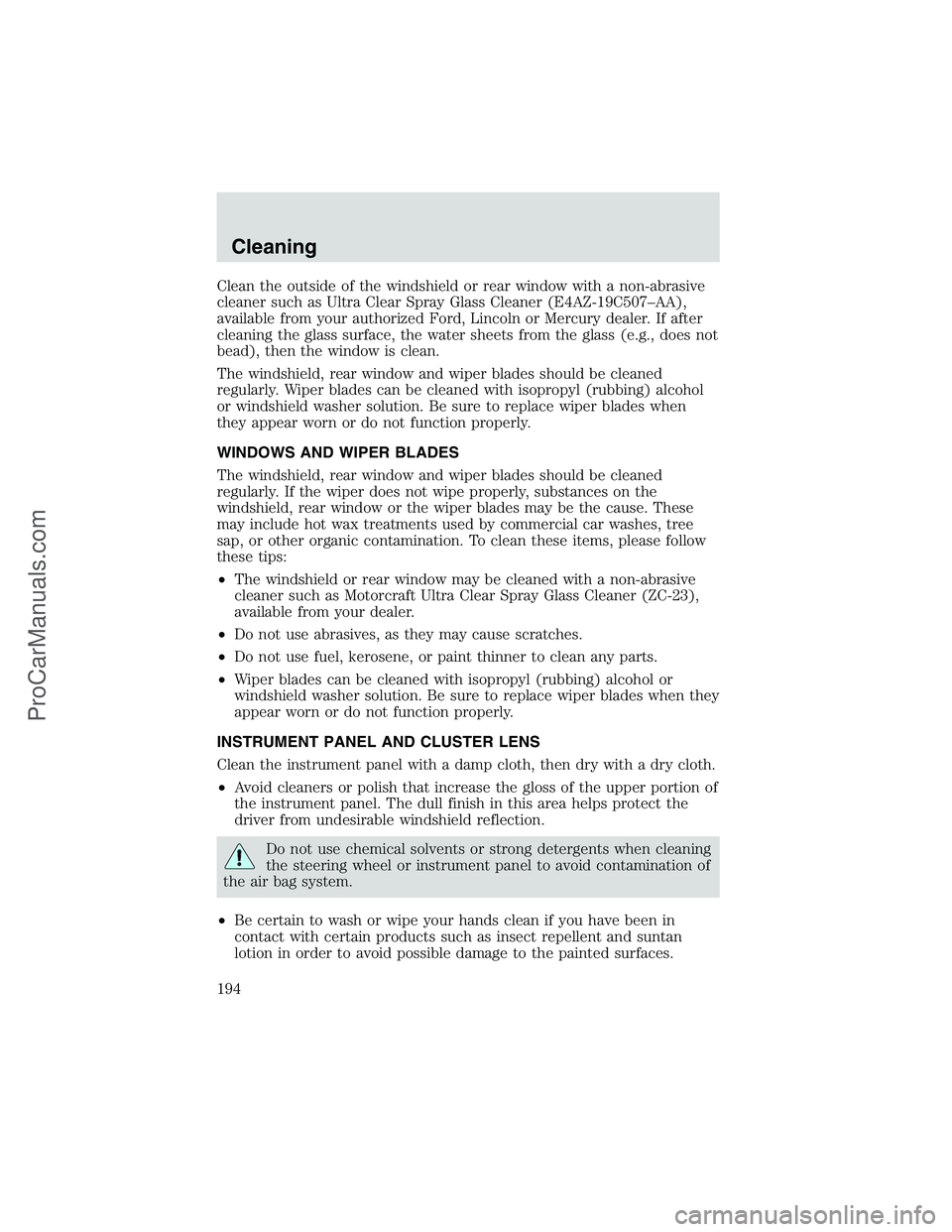 FORD E-350 2002 Owners Manual Clean the outside of the windshield or rear window with a non-abrasive
cleaner such as Ultra Clear Spray Glass Cleaner (E4AZ-19C507–AA),
available from your authorized Ford, Lincoln or Mercury deale FORD E-350 2002 Owners Manual Clean the outside of the windshield or rear window with a non-abrasive
cleaner such as Ultra Clear Spray Glass Cleaner (E4AZ-19C507–AA),
available from your authorized Ford, Lincoln or Mercury deale