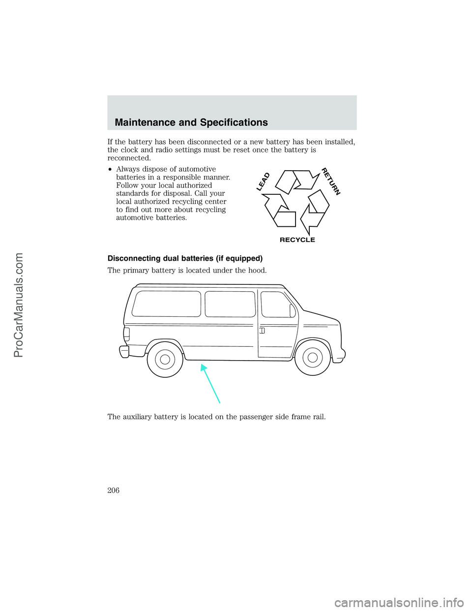 FORD E-350 2002 Owners Manual If the battery has been disconnected or a new battery has been installed,
the clock and radio settings must be reset once the battery is
reconnected.
•Always dispose of automotive
batteries in a res