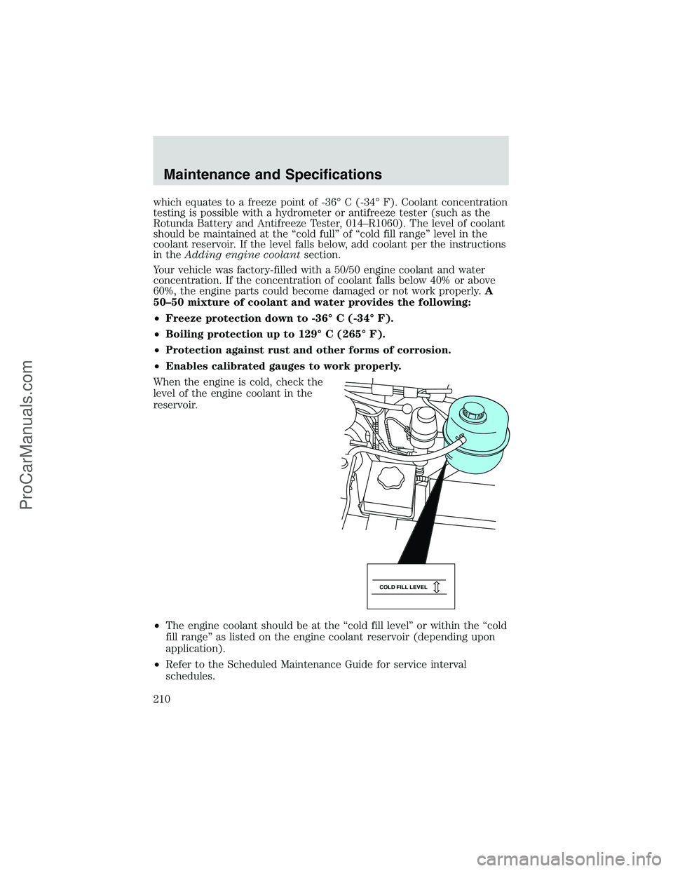 FORD E-350 2002 Owners Manual which equates to a freeze point of -36°C (-34°F). Coolant concentration
testing is possible with a hydrometer or antifreeze tester (such as the
Rotunda Battery and Antifreeze Tester, 014–R1060). T