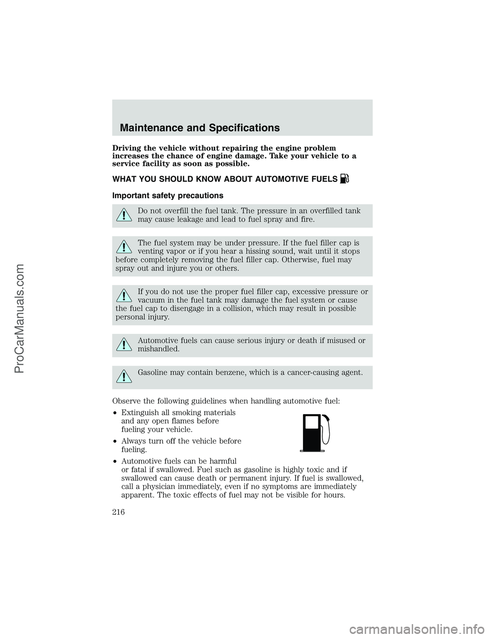 FORD E-350 2002 Owners Manual Driving the vehicle without repairing the engine problem
increases the chance of engine damage. Take your vehicle to a
service facility as soon as possible.
WHAT YOU SHOULD KNOW ABOUT AUTOMOTIVE FUELS FORD E-350 2002 Owners Manual Driving the vehicle without repairing the engine problem
increases the chance of engine damage. Take your vehicle to a
service facility as soon as possible.
WHAT YOU SHOULD KNOW ABOUT AUTOMOTIVE FUELS