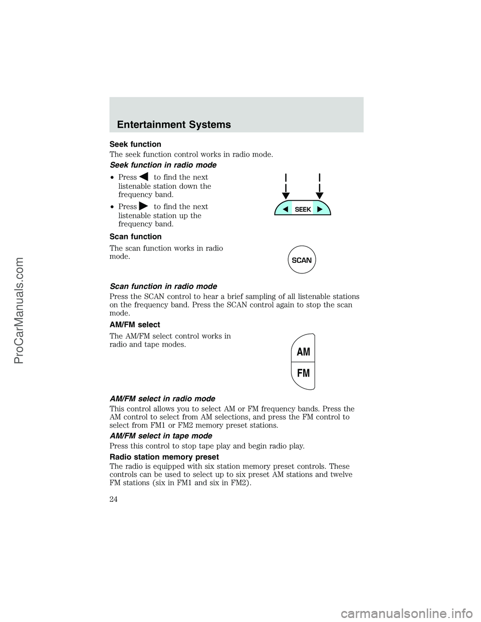FORD E-350 2002 Owners Manual Seek function
The seek function control works in radio mode.
Seek function in radio mode
•Press
to find the next
listenable station down the
frequency band.
•Press
to find the next
listenable stat FORD E-350 2002 Owners Manual Seek function
The seek function control works in radio mode.
Seek function in radio mode
•Press
to find the next
listenable station down the
frequency band.
•Press
to find the next
listenable stat