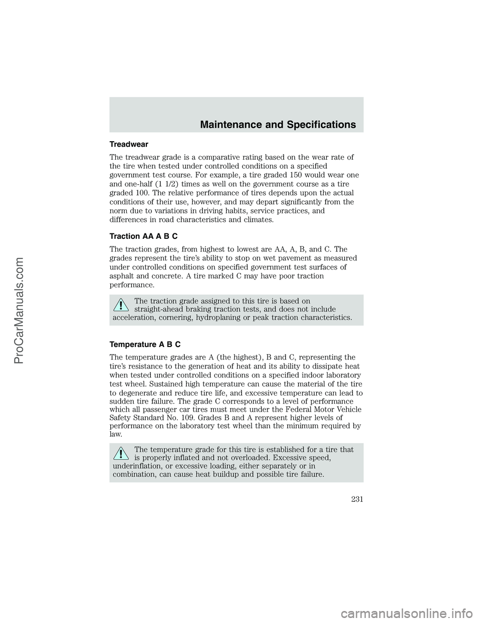 FORD E-350 2002 Service Manual Treadwear
The treadwear grade is a comparative rating based on the wear rate of
the tire when tested under controlled conditions on a specified
government test course. For example, a tire graded 150 w