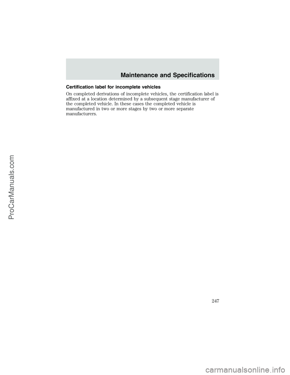 FORD E-350 2002 Repair Manual Certification label for incomplete vehicles
On completed derivations of incomplete vehicles, the certification label is
affixed at a location determined by a subsequent stage manufacturer of
the compl