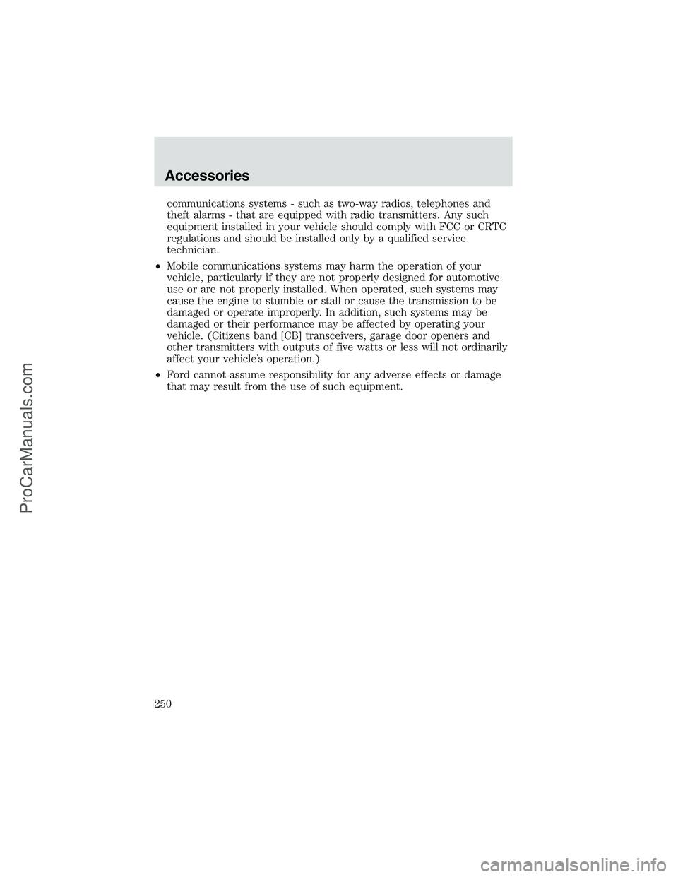 FORD E-350 2002  Owners Manual communications systems - such as two-way radios, telephones and
theft alarms - that are equipped with radio transmitters. Any such
equipment installed in your vehicle should comply with FCC or CRTC
re