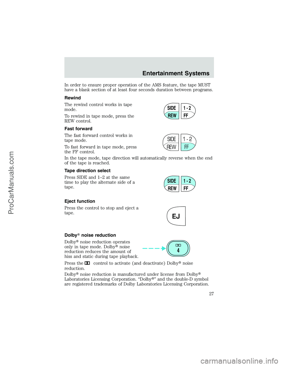FORD E-350 2002 Owners Manual In order to ensure proper operation of the AMS feature, the tape MUST
have a blank section of at least four seconds duration between programs.
Rewind
The rewind control works in tape
mode.
To rewind i FORD E-350 2002 Owners Manual In order to ensure proper operation of the AMS feature, the tape MUST
have a blank section of at least four seconds duration between programs.
Rewind
The rewind control works in tape
mode.
To rewind i