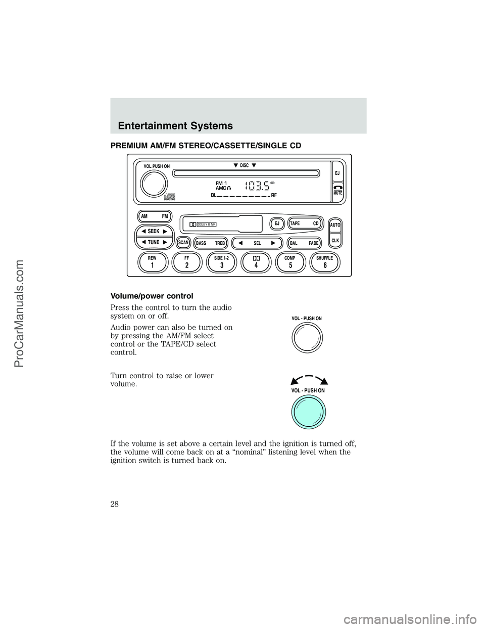 FORD E-350 2002 Owners Manual PREMIUM AM/FM STEREO/CASSETTE/SINGLE CD
Volume/power control
Press the control to turn the audio
system on or off.
Audio power can also be turned on
by pressing the AM/FM select
control or the TAPE/CD FORD E-350 2002 Owners Manual PREMIUM AM/FM STEREO/CASSETTE/SINGLE CD
Volume/power control
Press the control to turn the audio
system on or off.
Audio power can also be turned on
by pressing the AM/FM select
control or the TAPE/CD