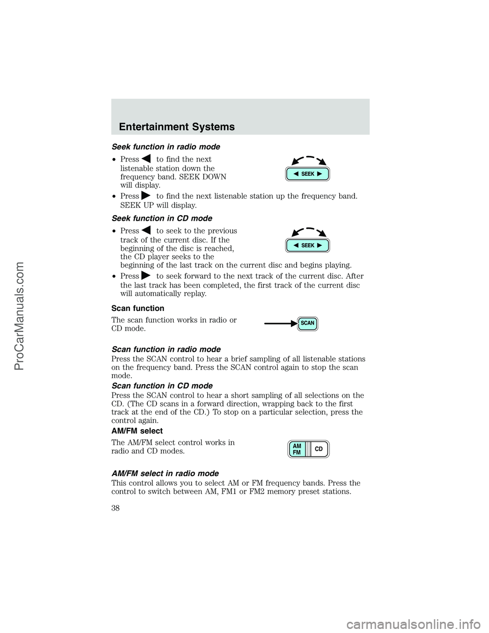 FORD E-350 2002 Owners Guide Seek function in radio mode
•Press
to find the next
listenable station down the
frequency band. SEEK DOWN
will display.
•Press
to find the next listenable station up the frequency band.
SEEK UP wi