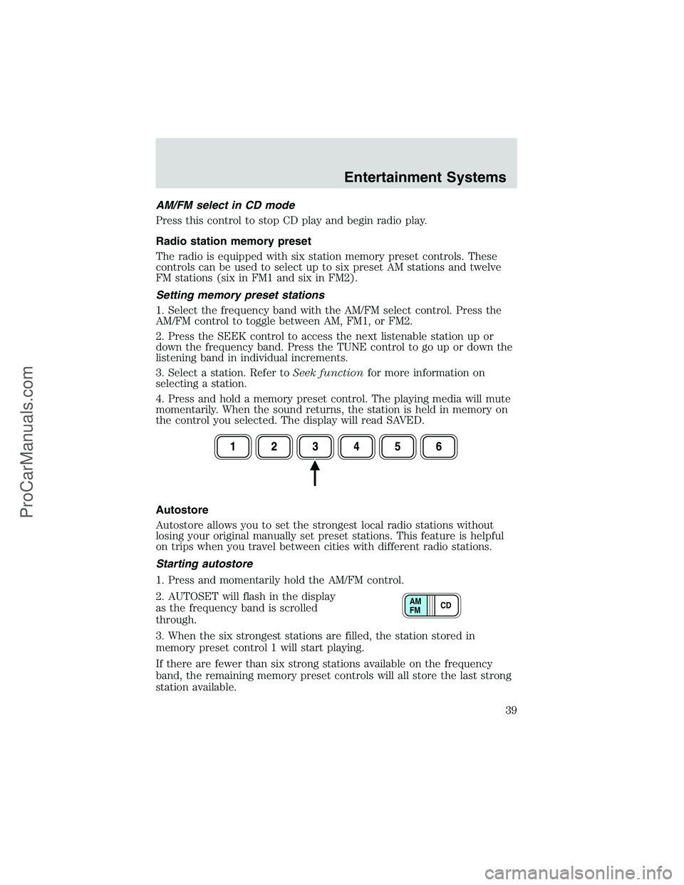 FORD E-350 2002  Owners Manual AM/FM select in CD mode
Press this control to stop CD play and begin radio play.
Radio station memory preset
The radio is equipped with six station memory preset controls. These
controls can be used t
