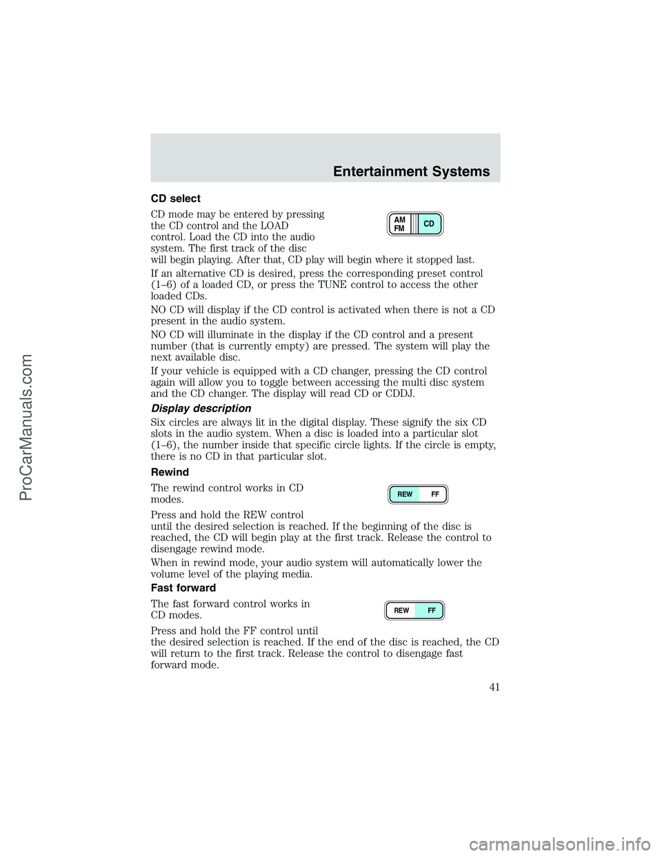 FORD E-350 2002 Service Manual CD select
CD mode may be entered by pressing
the CD control and the LOAD
control. Load the CD into the audio
system. The first track of the disc
will begin playing. After that, CD play will begin wher FORD E-350 2002 Service Manual CD select
CD mode may be entered by pressing
the CD control and the LOAD
control. Load the CD into the audio
system. The first track of the disc
will begin playing. After that, CD play will begin wher