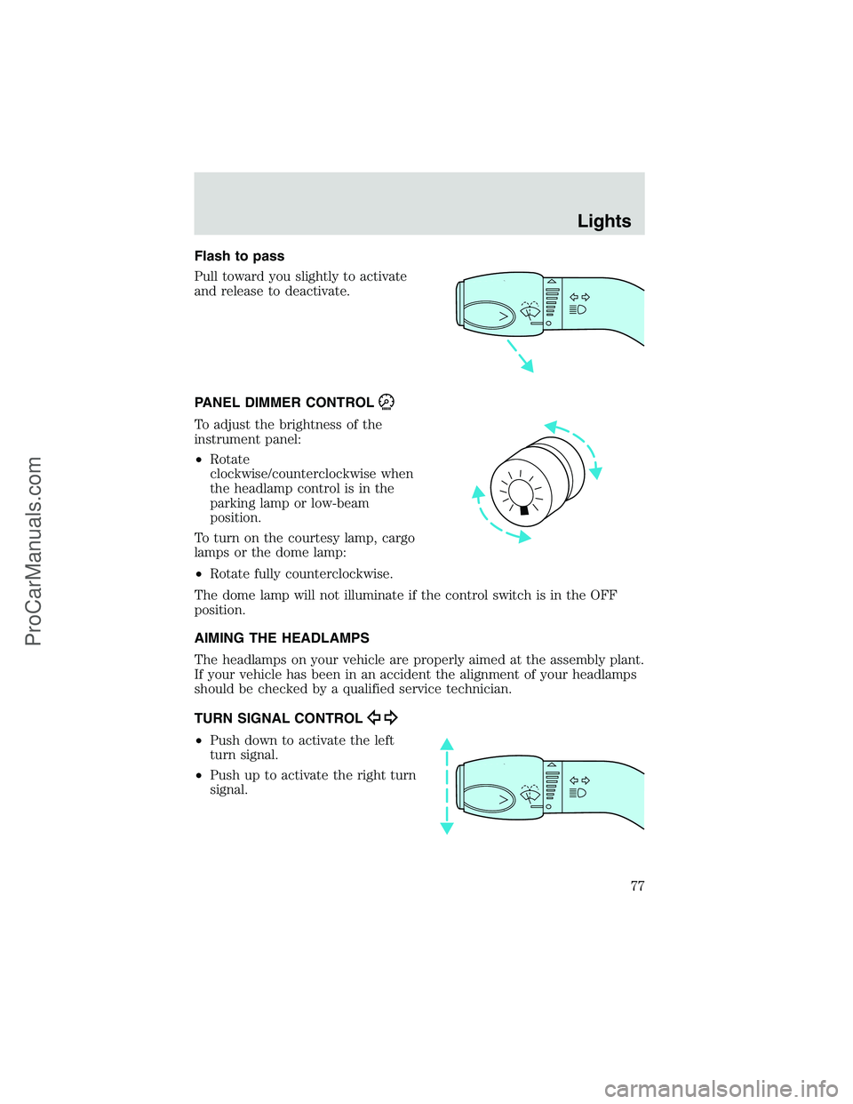 FORD E-350 2002  Owners Manual Flash to pass
Pull toward you slightly to activate
and release to deactivate.
PANEL DIMMER CONTROL
To adjust the brightness of the
instrument panel:
•Rotate
clockwise/counterclockwise when
the headl