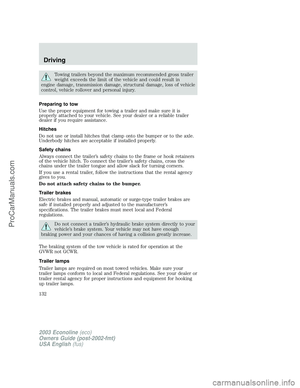 FORD E-350 2003 Owners Manual Towing trailers beyond the maximum recommended gross trailer
weight exceeds the limit of the vehicle and could result in
engine damage, transmission damage, structural damage, loss of vehicle
control, FORD E-350 2003 Owners Manual Towing trailers beyond the maximum recommended gross trailer
weight exceeds the limit of the vehicle and could result in
engine damage, transmission damage, structural damage, loss of vehicle
control,