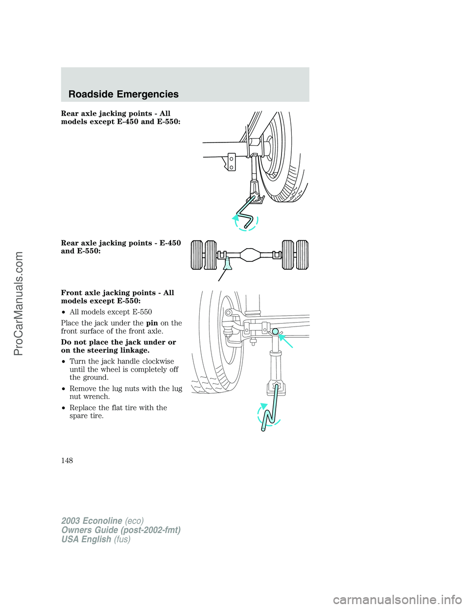 FORD E-350 2003  Owners Manual Rear axle jacking points - All
models except E-450 and E-550:
Rear axle jacking points - E-450
and E-550:
Front axle jacking points - All
models except E-550:
•All models except E-550
Place the jack