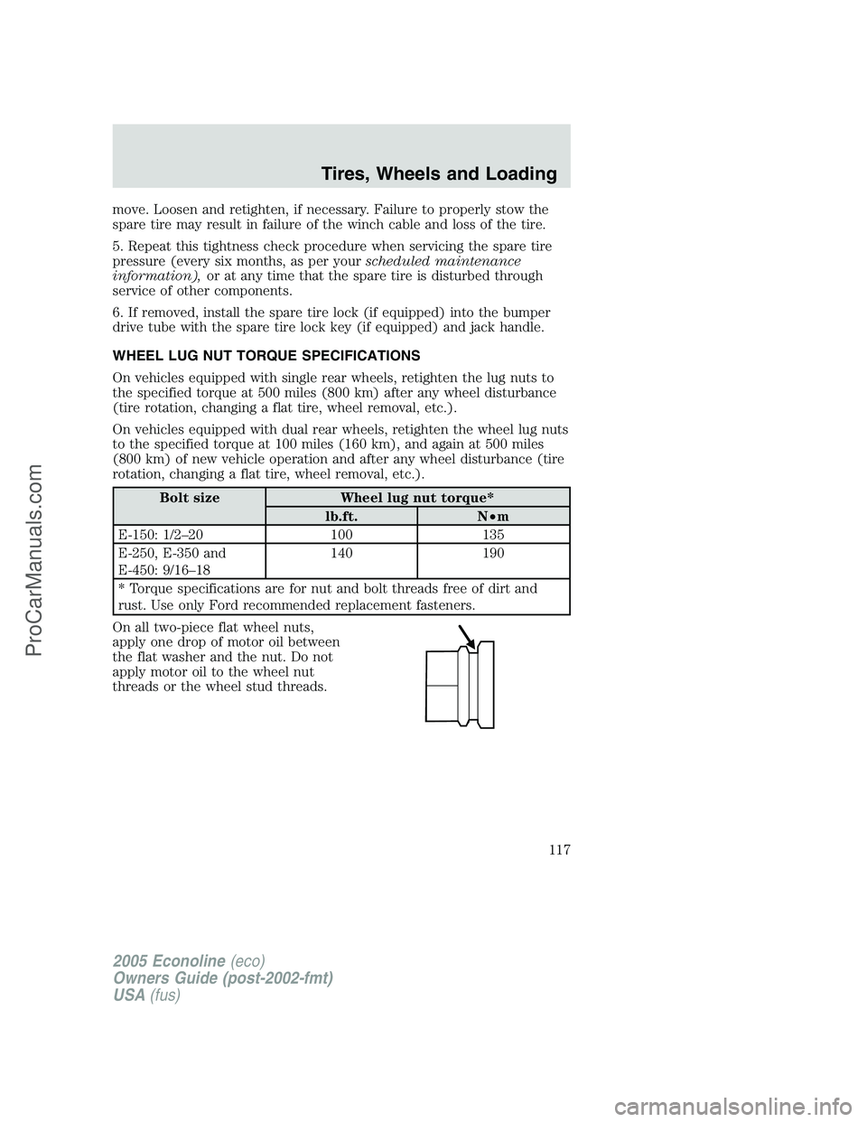 FORD E-350 2005 Owners Manual move. Loosen and retighten, if necessary. Failure to properly stow the
spare tire may result in failure of the winch cable and loss of the tire.
5. Repeat this tightness check procedure when servicing FORD E-350 2005 Owners Manual move. Loosen and retighten, if necessary. Failure to properly stow the
spare tire may result in failure of the winch cable and loss of the tire.
5. Repeat this tightness check procedure when servicing