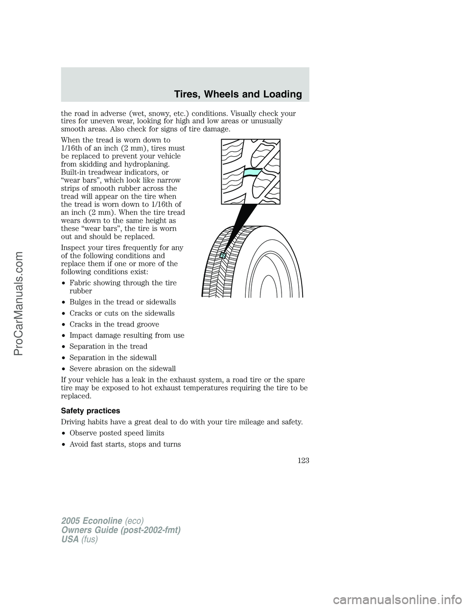 FORD E-350 2005 Owners Manual the road in adverse (wet, snowy, etc.) conditions. Visually check your
tires for uneven wear, looking for high and low areas or unusually
smooth areas. Also check for signs of tire damage.
When the tr FORD E-350 2005 Owners Manual the road in adverse (wet, snowy, etc.) conditions. Visually check your
tires for uneven wear, looking for high and low areas or unusually
smooth areas. Also check for signs of tire damage.
When the tr